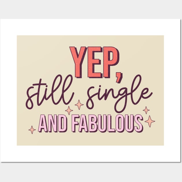 Yup Still Single And Fabulous Anti Valentine's Day Gift Wall Art by Teewyld